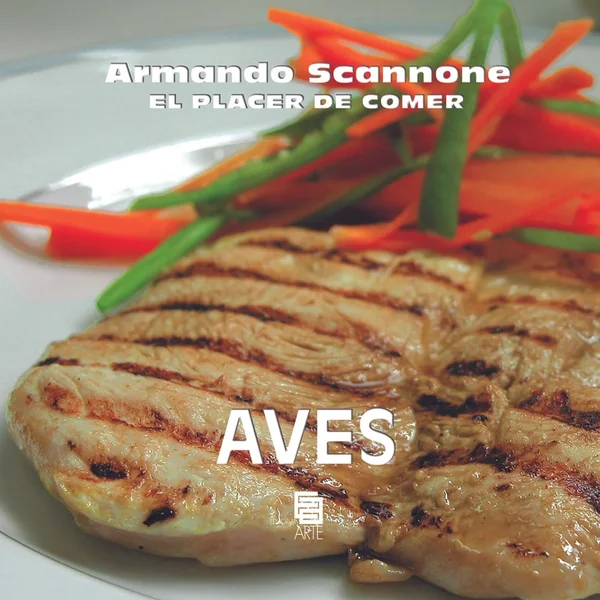 Armando Scannone “El Placer De Comer – Aves"