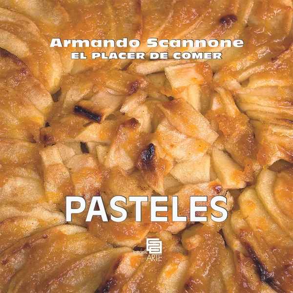 Armando Scannone “El Placer De Comer – Pasteles"